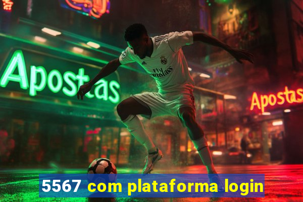 5567 com plataforma login